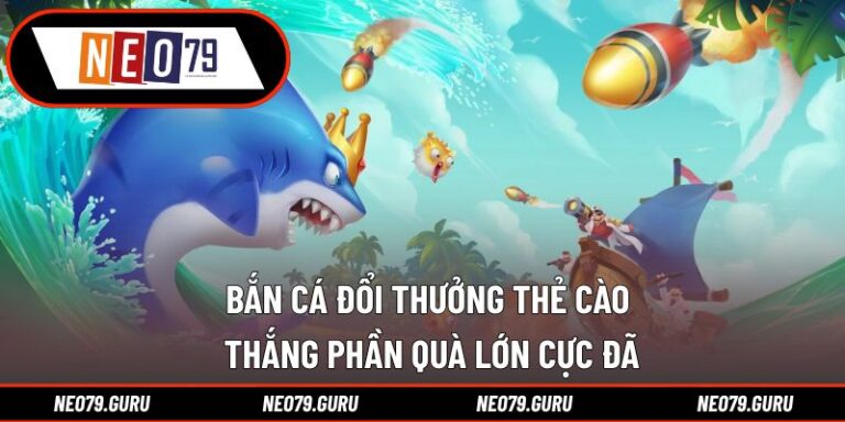 Bắn Cá Đổi Thưởng Thẻ Cào