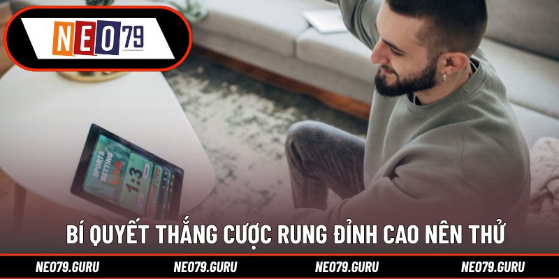 Bí quyết thắng cược rung đỉnh cao nên thử