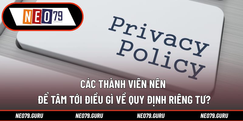 Hội viên nên để tâm điều gì về quy định riêng tư?