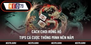 Cách Chơi Rồng Hổ