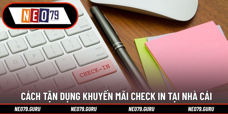 Cách tận dụng khuyến mãi check in tại nhà cái