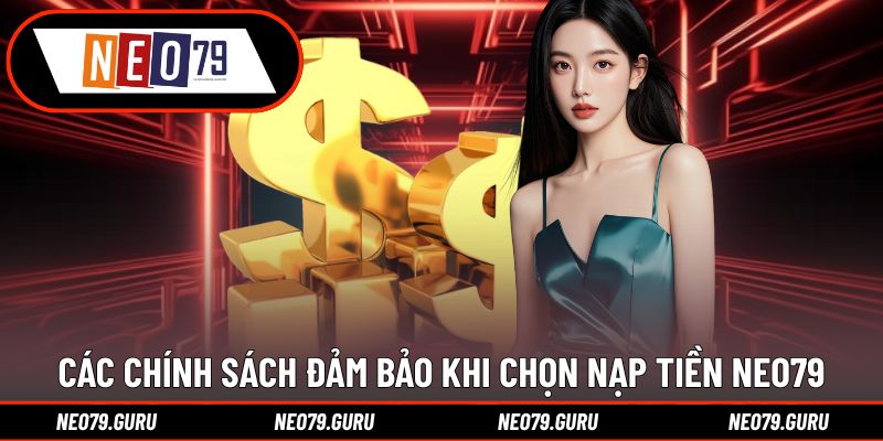 Nạp Tiền Neo79 - Hỗ Trợ Nhanh Trong 1 Phút Thanh Toán 1 Những cam kết bảo mật trong quá trình nạp tiền Neo79
