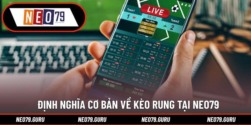 Định nghĩa cơ bản về kèo rung tại Neo79
