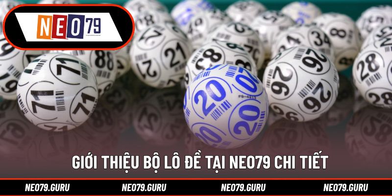 Giới thiệu bộ lô đề tại Neo79 chi tiết