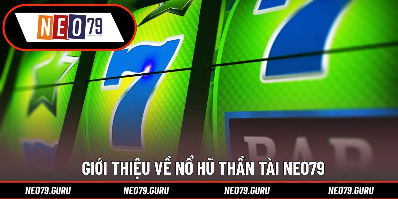Giới thiệu về Nổ hũ thần tài Neo79