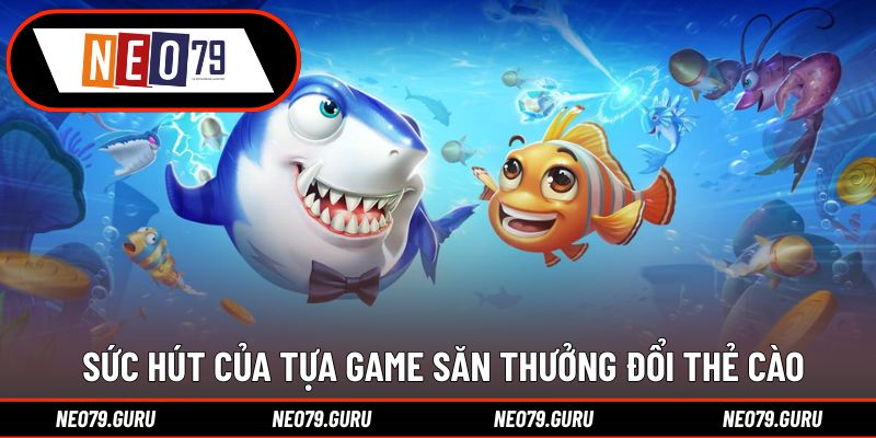 Bắn Cá Đổi Thưởng Thẻ Cào - Những Siêu Phẩm Đáng Thử 2 Sức hút của tựa game săn thưởng đổi thẻ cào