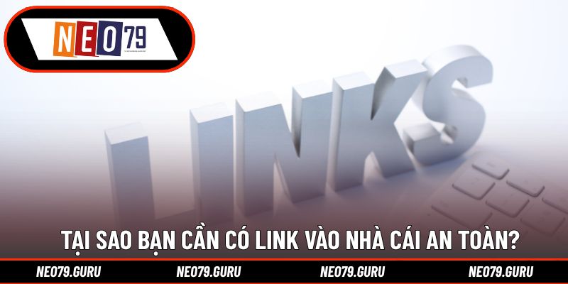 Tại sao bạn cần có link vào nhà cái an toàn?