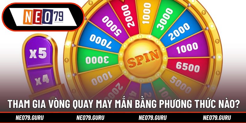 Tham gia vòng quay may mắn bằng phương thức nào?