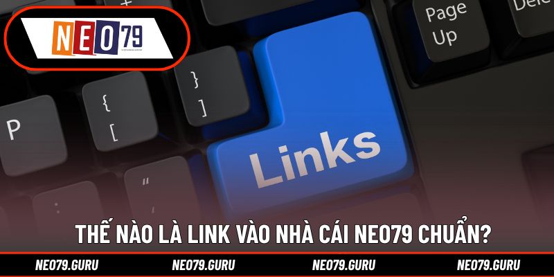 Thế nào là link vào nhà cái Neo79 chuẩn?