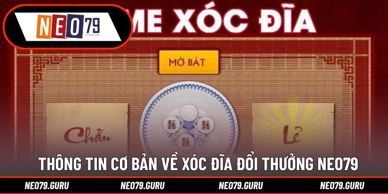 Cách Chơi Xóc Đĩa Đổi Thưởng - Tips Cược Hiệu Quả Nhất 1 Thông tin cơ bản về Xóc đĩa đổi thưởng Neo79
