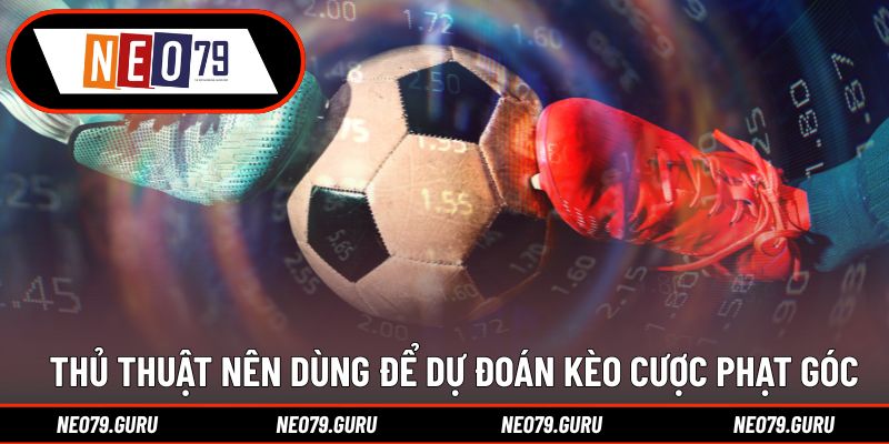 Kèo Phạt Góc - Hình Thức Giải Trí Độc Đáo Và Hấp Dẫn 3 Thủ thuật nên dùng để dự đoán kèo cược phạt góc