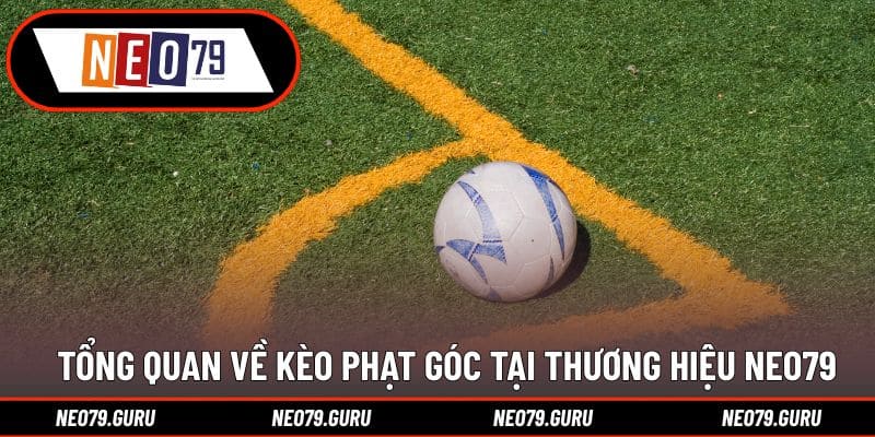 Kèo Phạt Góc - Hình Thức Giải Trí Độc Đáo Và Hấp Dẫn 1 Tổng quan về kèo phạt góc tại thương hiệu Neo79